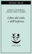 Ebook Libro del cielo e dell’inferno di Jorge Luis Borges, Adolfo Bioy Casares edito da Adelphi