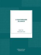 Ebook A Backward Glance di Edith Wharton edito da Librorium Editions