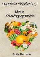 Ebook Köstlich vegetarisch - Meine Lieblingsgerichte di Britta Kummer edito da Books on Demand