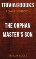 Ebook The Orphan Master's Son by Adam Johnson (Trivia-On-Books) di Trivion Books edito da Trivion Books