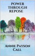 Ebook Power through repose di Annie Payson Call edito da Youcanprint