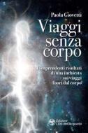 Ebook Viaggi senza corpo di Paola Giovetti edito da L'Età dell'Acquario