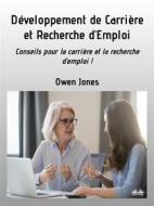 Ebook Développement De Carrière Et Recherche D&apos;Emploi di Owen Jones edito da Tektime