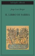 Ebook Il libro di sabbia di Jorge Luis Borges edito da Adelphi