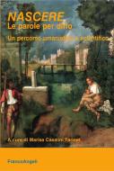 Ebook Nascere. Le parole per dirlo. Un percorso umanistico e scientifico di AA. VV. edito da Franco Angeli Edizioni
