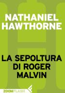 Ebook La sepoltura di Roger Malvin di Nathaniel Hawthorne edito da Zoom Feltrinelli