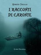 Ebook Racconti di Caronte di Roberto Ferlicca edito da Elison Publishing