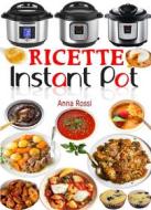 Ebook Ricette Instant Pot di Anna Rossi edito da Anna GAINES
