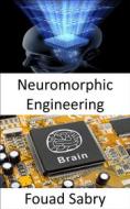 Ebook Neuromorphic Engineering di Fouad Sabry edito da One Billion Knowledgeable