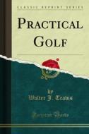 Ebook Practical Golf di Walter J. Travis edito da Forgotten Books