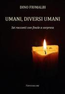 Ebook Umani, diversi umani di Dino Fiumalbi edito da Dino Fiumalbi