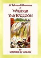 Ebook WASHER THE RACCOON - 16 Escapades and Adventures of Washer the Raccoon di George Ethelbert Walsh, Illustrated by Milo Winter edito da Abela Publishing