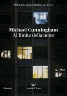Ebook Al limite della notte di Michael Cunningham edito da La nave di Teseo