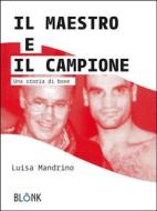 Ebook Il Maestro e il Campione di Luisa Mandrino edito da Blonk