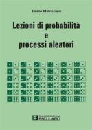Ebook Lezioni di Probabilità e processi aleatori di Emilio Matricciani edito da Società Editrice Esculapio