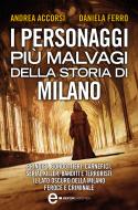 Ebook I personaggi più malvagi della storia di Milano di Andrea Accorsi, Daniela Ferro edito da Newton Compton Editori