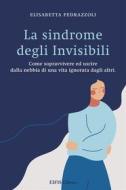 Ebook La Sindrome degli Invisibili di Elisabetta Pedrazzoli edito da EIFIS Editore