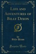 Ebook Life and Adventures of Billy Dixon di Billy Dixon edito da Forgotten Books