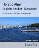 Ebook Paul the Peddler (Illustrated) di Horatio Alger edito da BookRix
