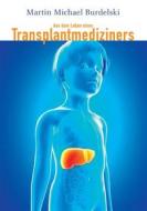 Ebook Aus dem Leben eines Transplantmediziners di Martin Burdelski edito da Books on Demand