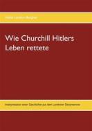 Ebook Wie Churchill Hitlers Leben rettete di Heinz Landon, Burgher edito da Books on Demand