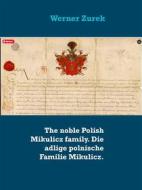 Ebook The noble Polish Mikulicz family. Die adlige polnische Familie Mikulicz. di Werner Zurek edito da Books on Demand