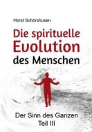 Ebook Die spirituelle Evolution des Menschen di Horst Schörshusen edito da Books on Demand