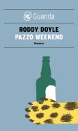Ebook Pazzo Weekend di Roddy Doyle edito da Guanda