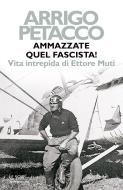 Ebook Ammazzate quel fascista! di Petacco Arrigo edito da Mondadori