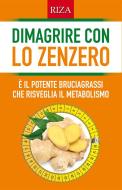 Ebook Dimagrire con lo zenzero di Vittorio Caprioglio edito da Edizioni Riza