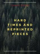 Ebook Hard Times And Reprinted Pieces di Charles Dickens edito da Charles Fred