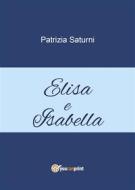 Ebook Elisa e Isabella di Patrizia Saturni edito da Youcanprint