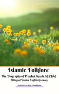 Ebook Islamic Folklore The Biography of Prophet Ayyub AS (Job) Bilingual Version English Germany di Jannah An-Nur Foundation edito da Jannah Firdaus Mediapro Studio