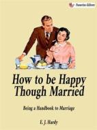 Ebook How to be Happy Though Married di E. J. Hardy edito da Passerino