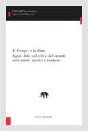 Ebook Il Tempo e la Fine di Caroline Bertonèche, Fausto Ciompi, Enrico Fenzi, Flavia Gherardi, Ida Grasso, Loretta Innocenti, Mario Alberto Labate, Massimo Natale, Raffaele Pinto, Andrea Schellino edito da Pacini Editore