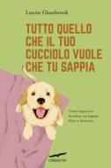 Ebook Tutto quello che il tuo cucciolo vuole che tu sappia di Louise Glazebrook edito da Corbaccio
