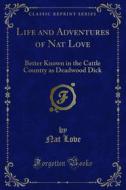 Ebook Life and Adventures of Nat Love di Nat Love edito da Forgotten Books