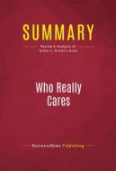 Ebook Summary: Who Really Cares di BusinessNews Publishing edito da Political Book Summaries