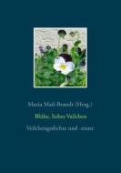 Ebook Blühe, liebes Veilchen - Veilchengedichte und -zitate di Maria Mail-Brandt edito da Books on Demand