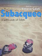 Ebook Subacqueo ...in qualche posto nel Salento di Vittorio Galati edito da Vittorio Galati