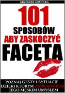 Ebook 101 Sposobów, Aby Zaskoczy? Faceta di Grzegorz Gomó?ka edito da e-bookowo.pl