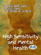 Ebook High Sensitivity And Mental Health di Manuela Pérez Chacón, Juan Moisés de la Serna, Antonio Chacón edito da Tektime
