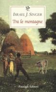 Ebook TRA LE MONTAGNE di Israel Joshua Singer edito da Passigli Editori