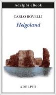 Ebook Helgoland di Carlo Rovelli edito da Adelphi