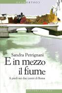 Ebook E in mezzo il fiume di Sandra Petrignani edito da Editori Laterza