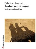 Ebook In due senza casco di Cristiano Roscini edito da Robin Edizioni