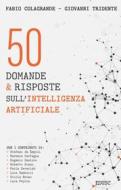 Ebook 50 domande & risposte sull'Intelligenza Artificiale di Giovanni Tridente, Fabio Colagrande edito da EDUSC
