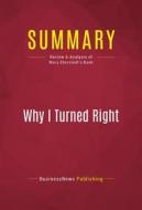 Ebook Summary: Why I Turned Right di BusinessNews Publishing edito da Political Book Summaries