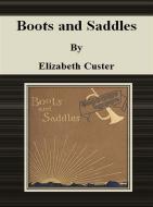 Ebook Boots and Saddles di Elizabeth Custer edito da Publisher s11838