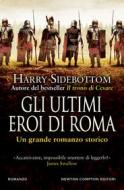 Ebook Gli ultimi eroi di Roma di Harry Sidebottom edito da Newton Compton Editori